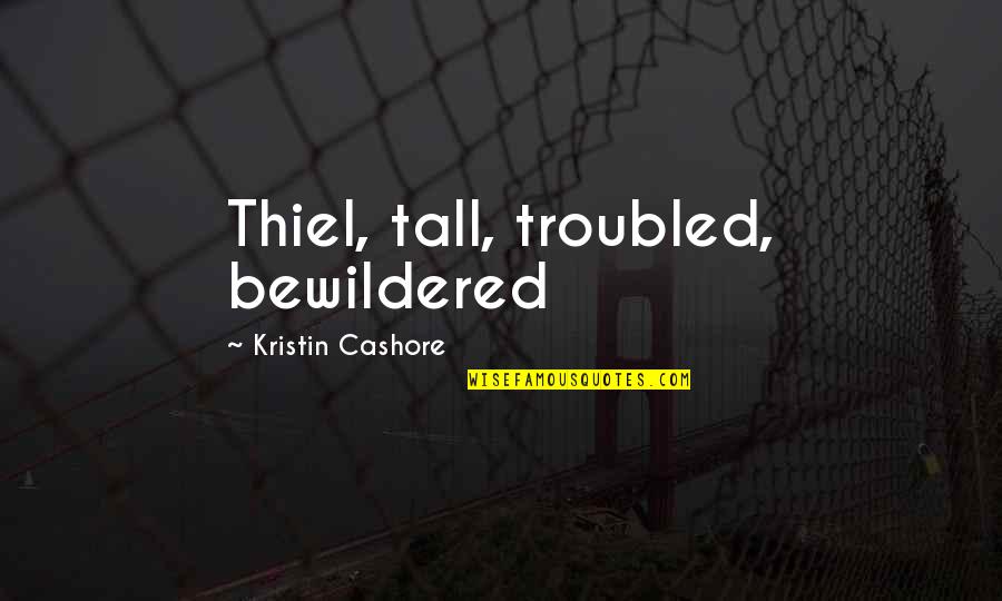 Softball And Baseball Quotes By Kristin Cashore: Thiel, tall, troubled, bewildered Softball And Baseball Quotes By Kristin Cashore: Thiel, tall, troubled, bewildered