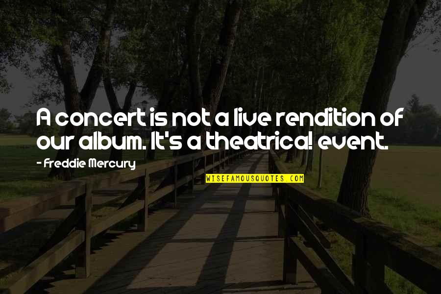 Softball And Family Quotes By Freddie Mercury: A concert is not a live rendition of