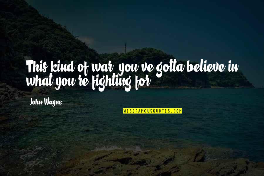 Softball And Family Quotes By John Wayne: This kind of war, you've gotta believe in