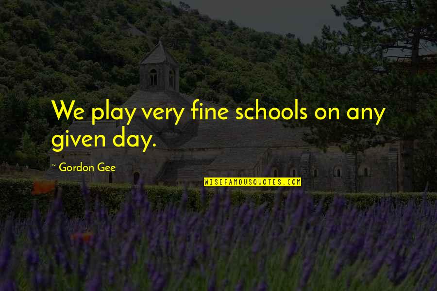 Softball And Life Quotes By Gordon Gee: We play very fine schools on any given