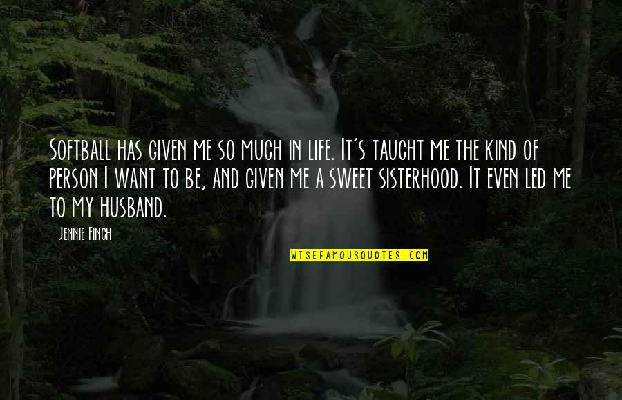 Softball And Life Quotes By Jennie Finch: Softball has given me so much in life.