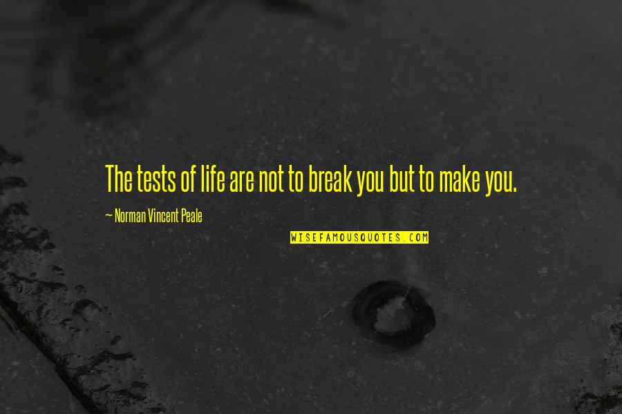 Softball And Life Quotes By Norman Vincent Peale: The tests of life are not to break