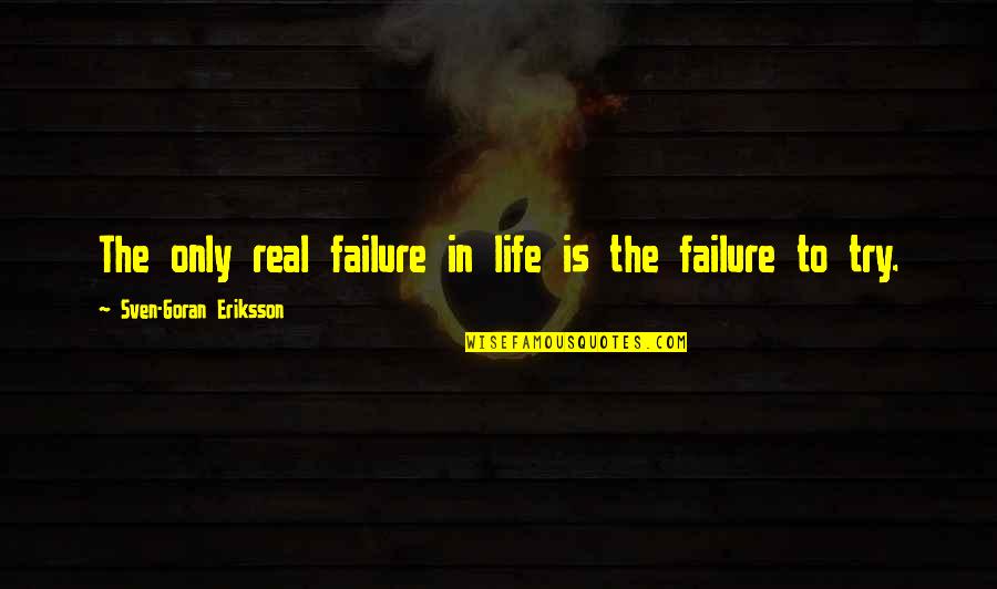 Softball And Life Quotes By Sven-Goran Eriksson: The only real failure in life is the