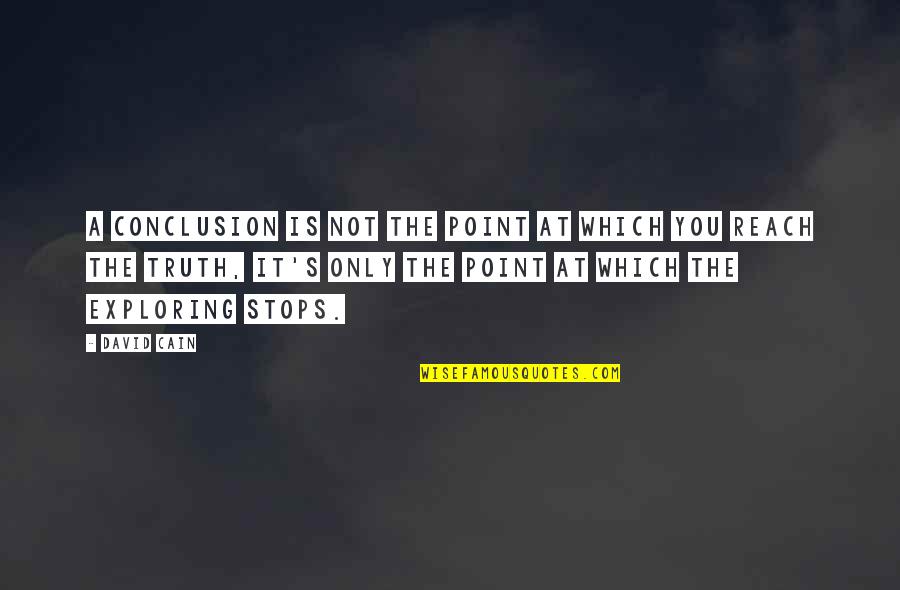 Softball Batter Quotes By David Cain: A conclusion is not the point at which