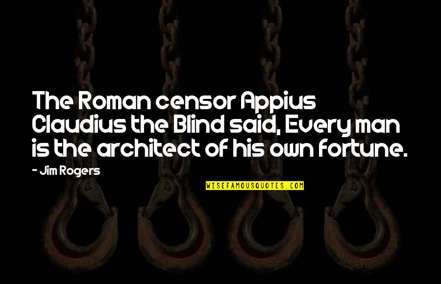 Softball Batter Quotes By Jim Rogers: The Roman censor Appius Claudius the Blind said,