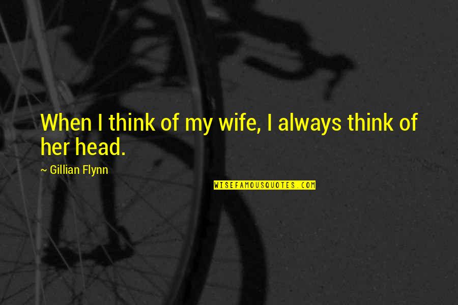 Softball Bow Quotes By Gillian Flynn: When I think of my wife, I always