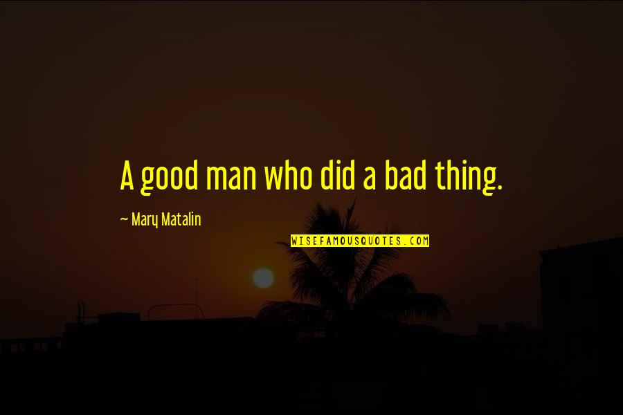 Softball Bow Quotes By Mary Matalin: A good man who did a bad thing.