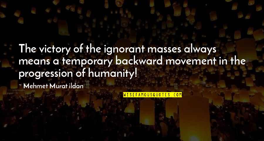 Softball Bow Quotes By Mehmet Murat Ildan: The victory of the ignorant masses always means