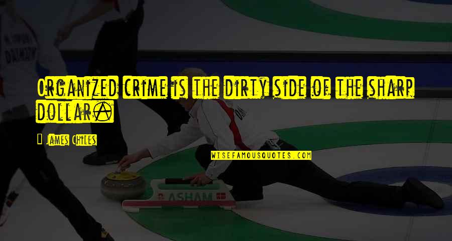 Softball Bows Quotes By James Chiles: Organized crime is the dirty side of the Softball Bows Quotes By James Chiles: Organized crime is the dirty side of the