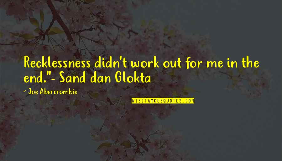 Softball Bows Quotes By Joe Abercrombie: Recklessness didn't work out for me in the Softball Bows Quotes By Joe Abercrombie: Recklessness didn't work out for me in the