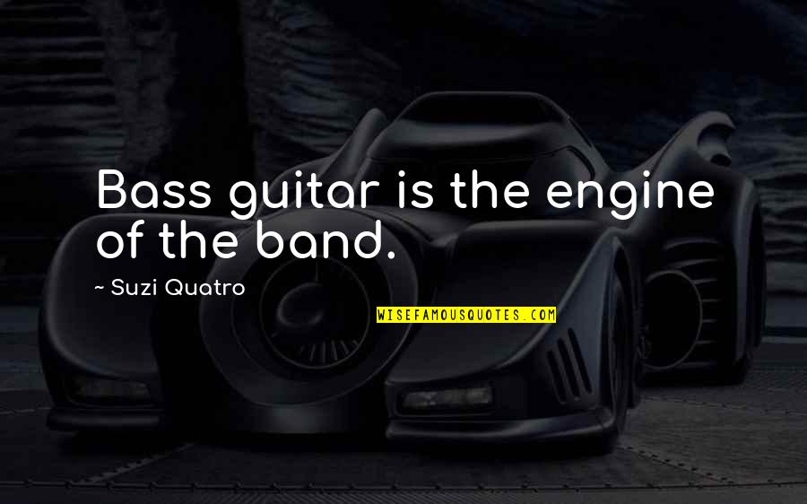 Softball Cleat Quotes By Suzi Quatro: Bass guitar is the engine of the band.
