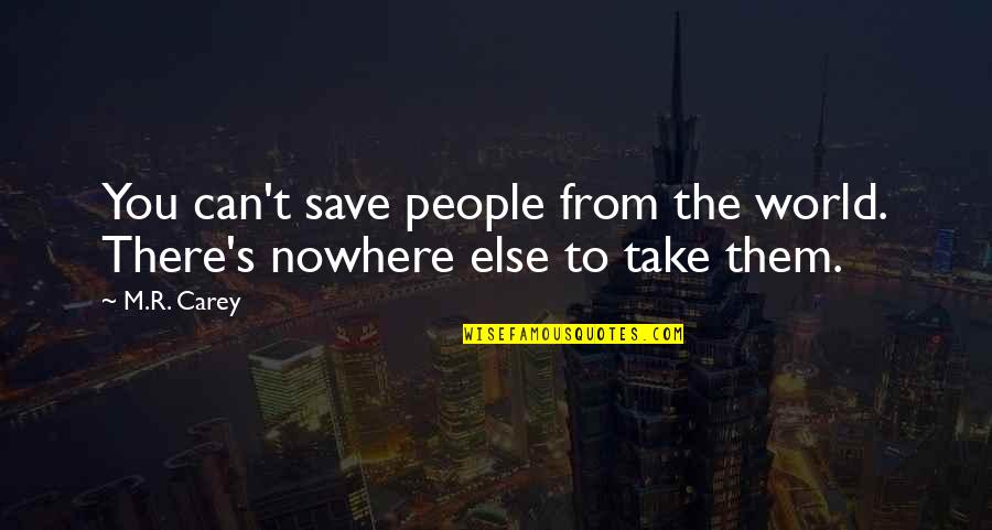 Softball Coach Appreciation Quotes By M.R. Carey: You can't save people from the world. There's