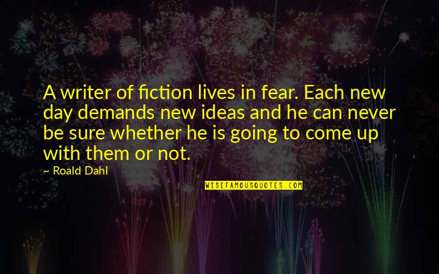 Softball Coach Appreciation Quotes By Roald Dahl: A writer of fiction lives in fear. Each Softball Coach Appreciation Quotes By Roald Dahl: A writer of fiction lives in fear. Each