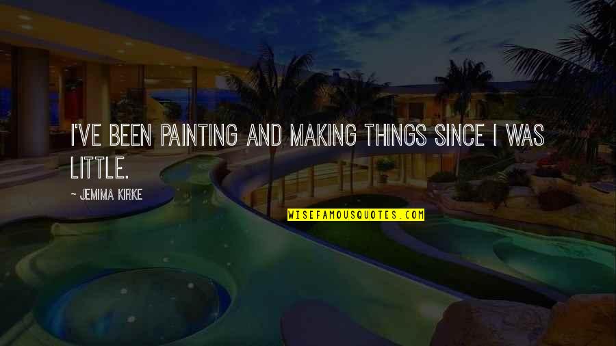 Softball Dugout Quotes By Jemima Kirke: I've been painting and making things since I Softball Dugout Quotes By Jemima Kirke: I've been painting and making things since I