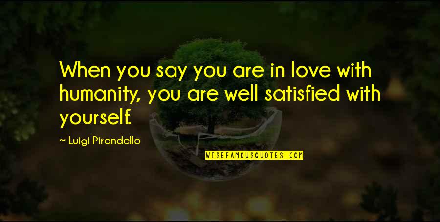 Softball Game Day Quotes By Luigi Pirandello: When you say you are in love with