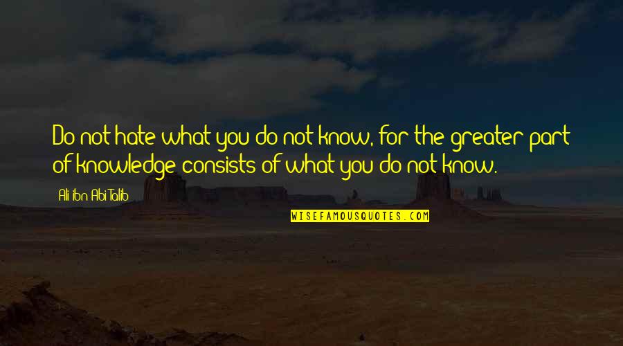 Softball Good Luck Quotes By Ali Ibn Abi Talib: Do not hate what you do not know,