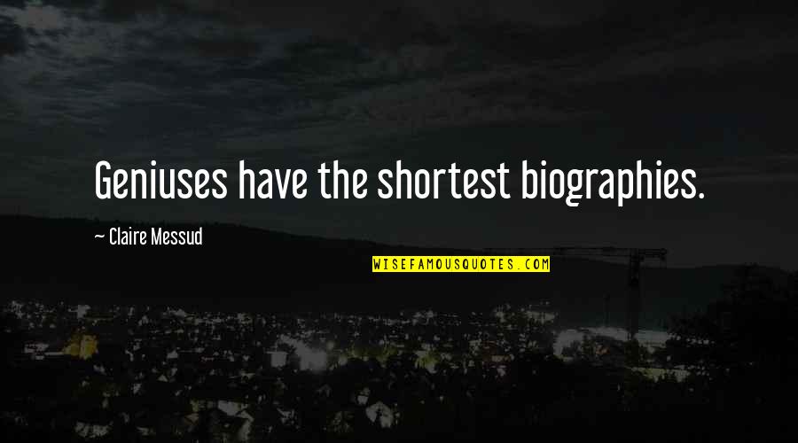 Softball Inspirational Team Quotes By Claire Messud: Geniuses have the shortest biographies. Softball Inspirational Team Quotes By Claire Messud: Geniuses have the shortest biographies.