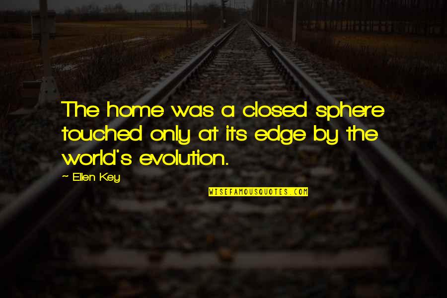 Softball Players Quotes By Ellen Key: The home was a closed sphere touched only