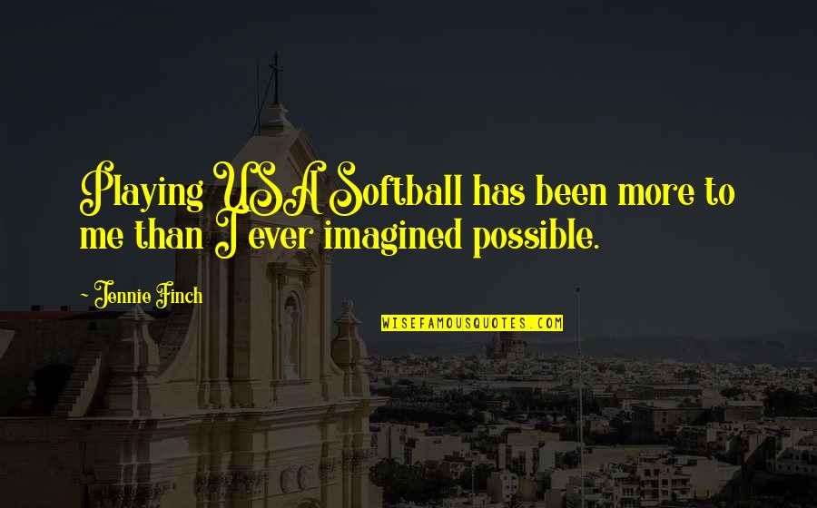 Softball Playing Quotes By Jennie Finch: Playing USA Softball has been more to me