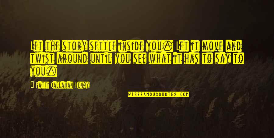 Softball Posters Quotes By Patti Callahan Henry: Let the story settle inside you. Let it