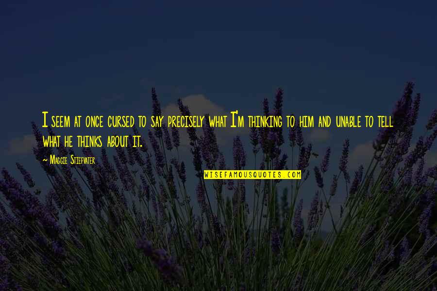 Softball Quote Quotes By Maggie Stiefvater: I seem at once cursed to say precisely Softball Quote Quotes By Maggie Stiefvater: I seem at once cursed to say precisely