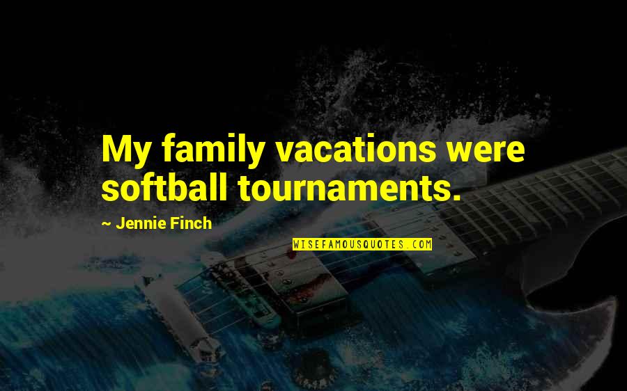 Softball Tournaments Quotes By Jennie Finch: My family vacations were softball tournaments. Softball Tournaments Quotes By Jennie Finch: My family vacations were softball tournaments.
