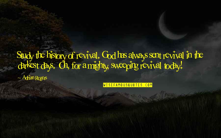 Softdown Quotes By Adrian Rogers: Study the history of revival. God has always