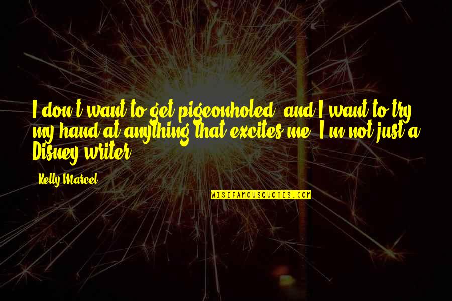 Softdown Quotes By Kelly Marcel: I don't want to get pigeonholed, and I