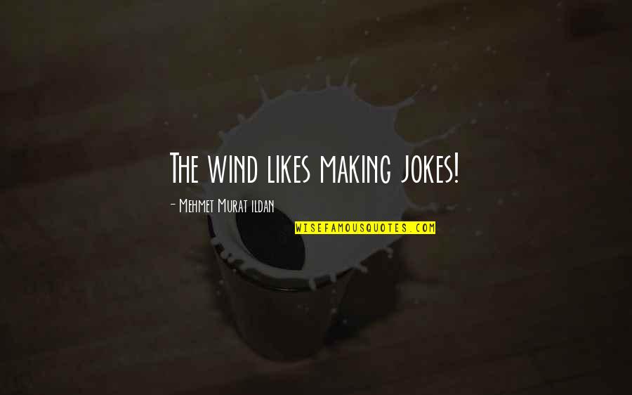 Soften The Blow Quotes By Mehmet Murat Ildan: The wind likes making jokes! Soften The Blow Quotes By Mehmet Murat Ildan: The wind likes making jokes!