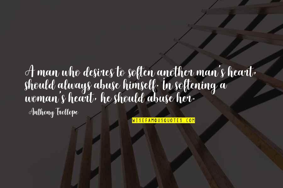 Soften'd Quotes By Anthony Trollope: A man who desires to soften another man's