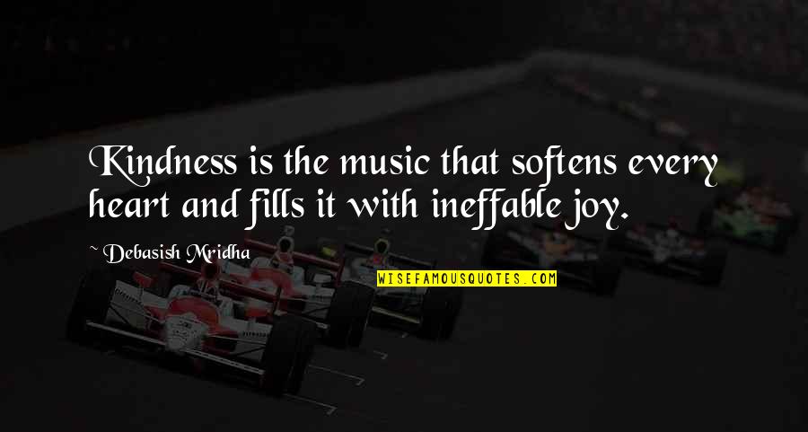 Soften'd Quotes By Debasish Mridha: Kindness is the music that softens every heart