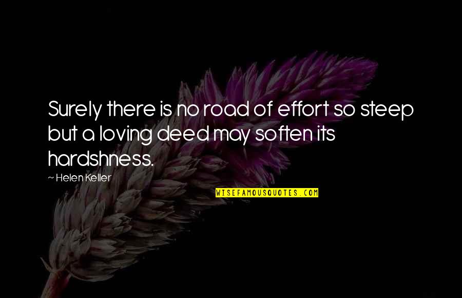 Soften'd Quotes By Helen Keller: Surely there is no road of effort so