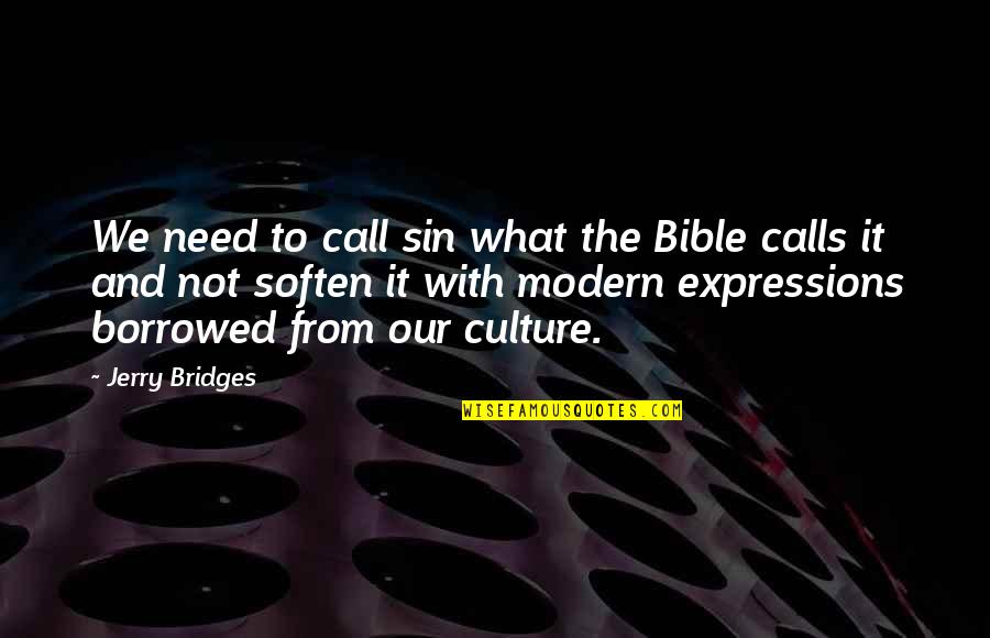 Soften'd Quotes By Jerry Bridges: We need to call sin what the Bible