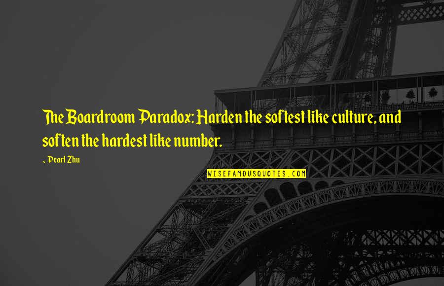 Soften'd Quotes By Pearl Zhu: The Boardroom Paradox: Harden the softest like culture,