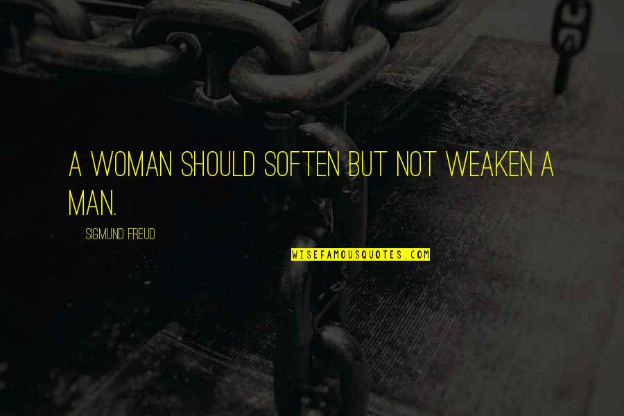 Soften'd Quotes By Sigmund Freud: A woman should soften but not weaken a