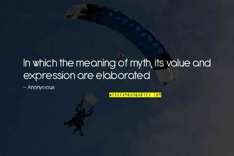 Softening Quotes By Anonymous: In which the meaning of myth, its value