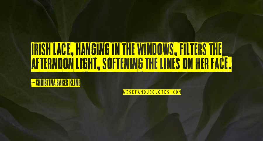 Softening Quotes By Christina Baker Kline: Irish lace, hanging in the windows, filters the