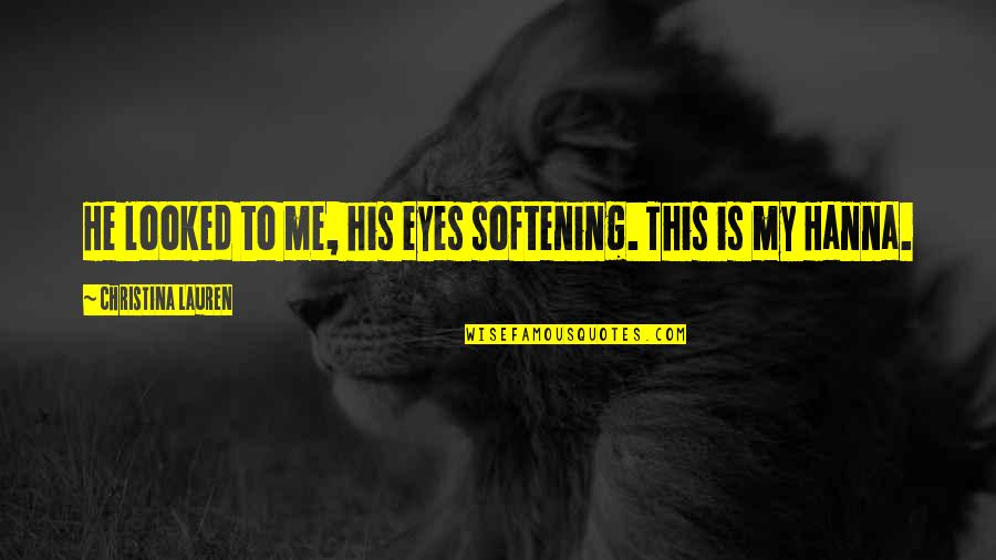 Softening Quotes By Christina Lauren: He looked to me, his eyes softening. This