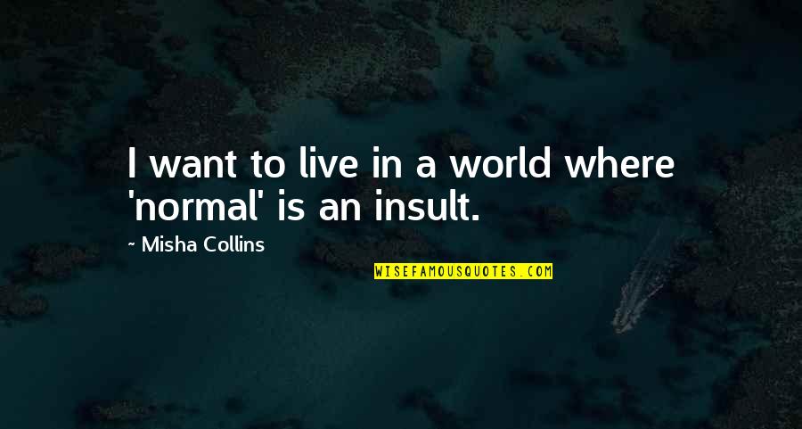 Softens Crossword Quotes By Misha Collins: I want to live in a world where Softens Crossword Quotes By Misha Collins: I want to live in a world where