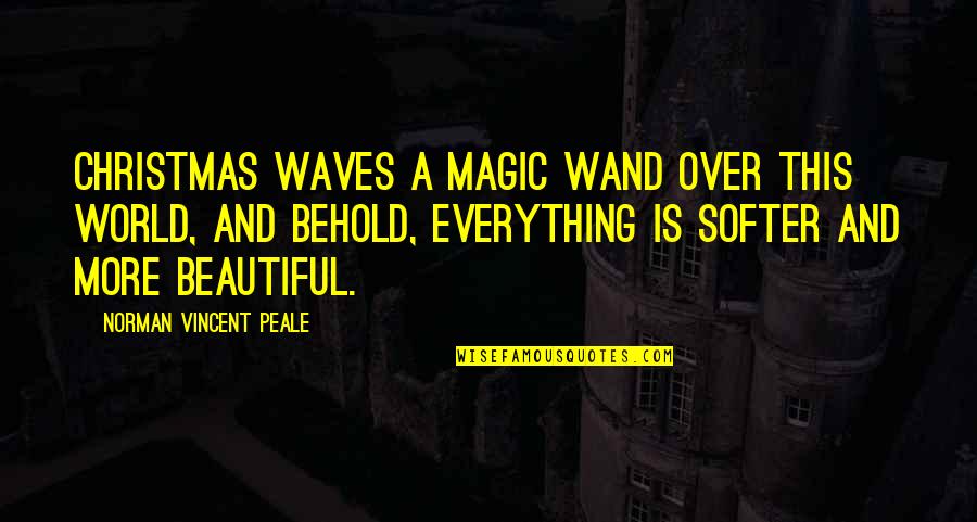 Softer World Quotes By Norman Vincent Peale: Christmas waves a magic wand over this world,