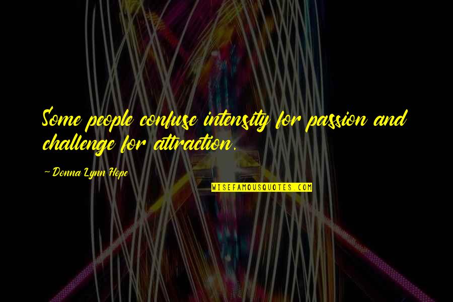 Softichnic Quotes By Donna Lynn Hope: Some people confuse intensity for passion and challenge Softichnic Quotes By Donna Lynn Hope: Some people confuse intensity for passion and challenge