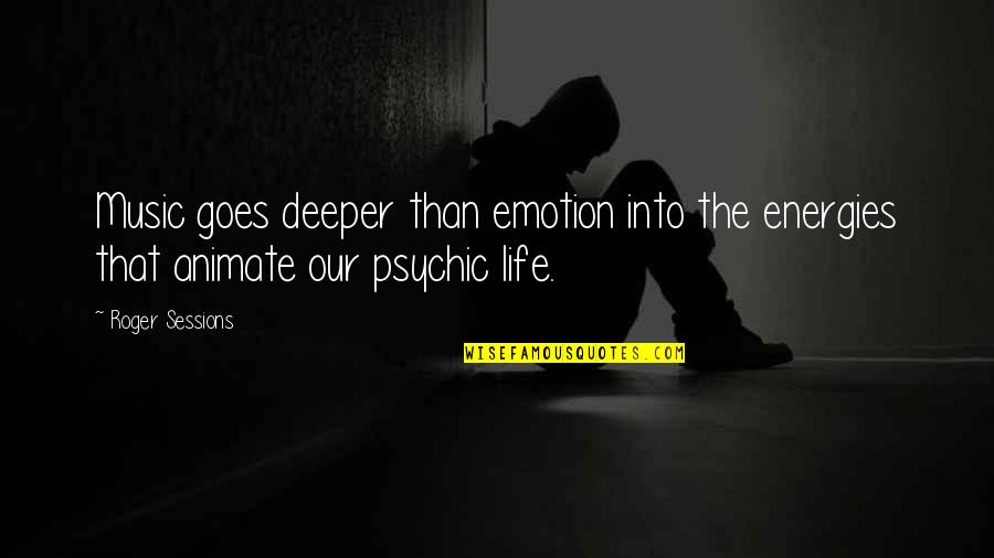 Softichnic Quotes By Roger Sessions: Music goes deeper than emotion into the energies