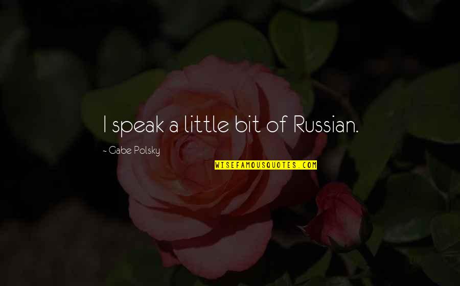 Softie Quotes By Gabe Polsky: I speak a little bit of Russian. Softie Quotes By Gabe Polsky: I speak a little bit of Russian.