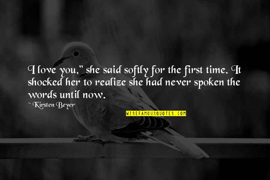 Softly Spoken Quotes By Kirsten Beyer: I love you," she said softly for the