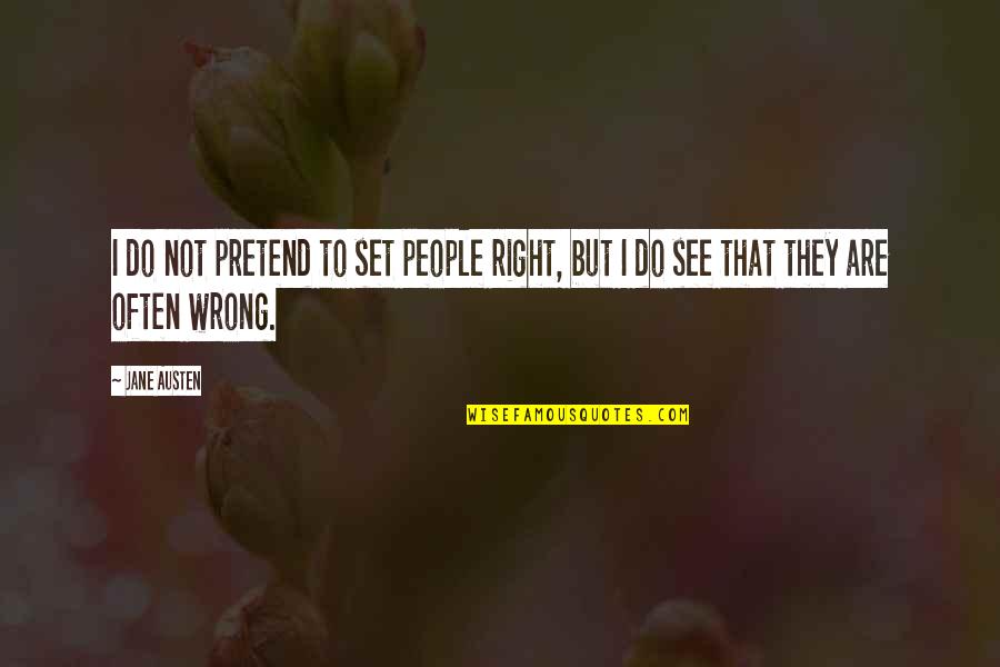 Softmania Quotes By Jane Austen: I do not pretend to set people right,