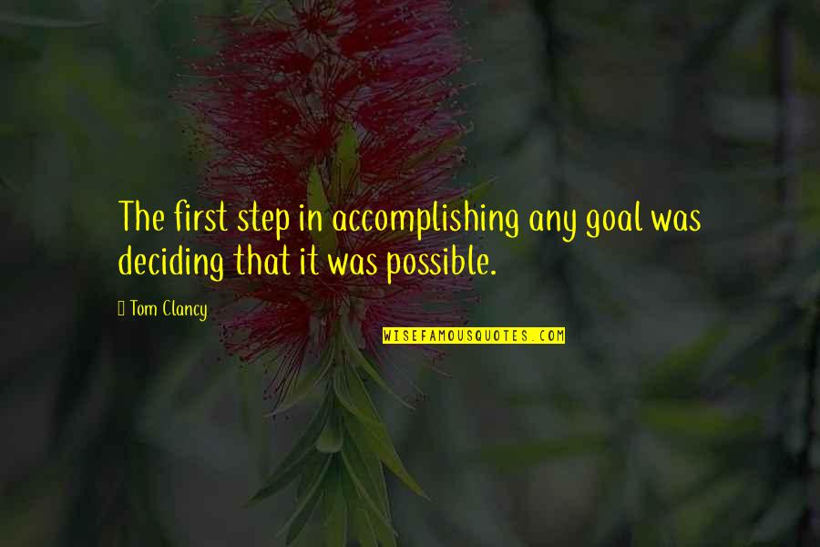 Software Architecture Quotes By Tom Clancy: The first step in accomplishing any goal was