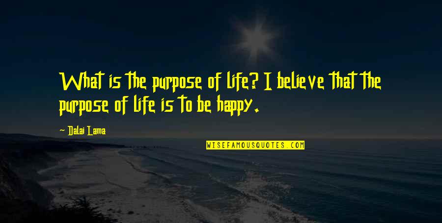 Software Bug Quotes By Dalai Lama: What is the purpose of life? I believe