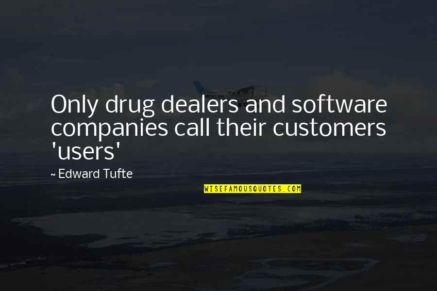 Software Company Quotes By Edward Tufte: Only drug dealers and software companies call their