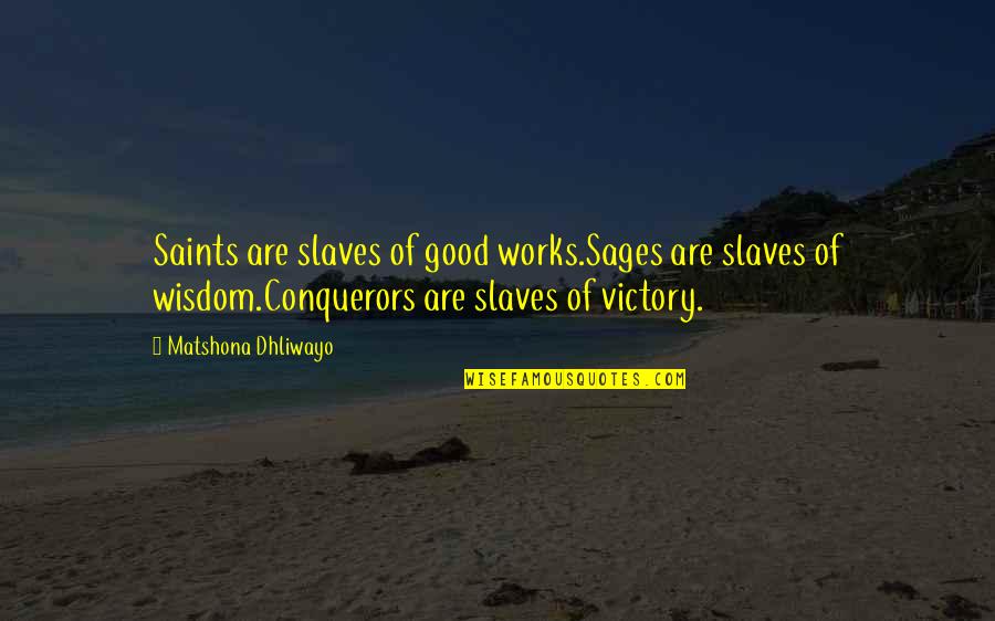 Software Design Patterns Quotes By Matshona Dhliwayo: Saints are slaves of good works.Sages are slaves Software Design Patterns Quotes By Matshona Dhliwayo: Saints are slaves of good works.Sages are slaves