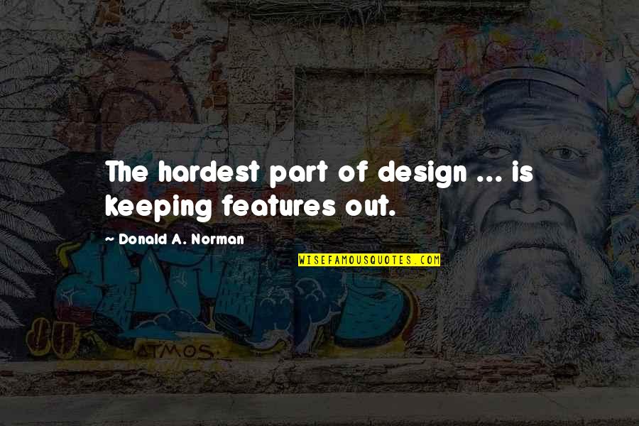 Software Design Quotes By Donald A. Norman: The hardest part of design ... is keeping